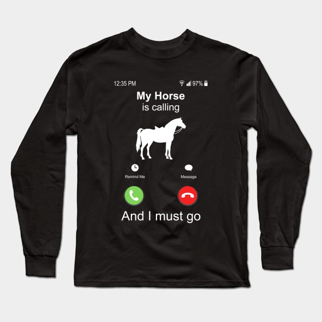 My Horse Is Calling And I Must Go Horse Riding Long Sleeve T-Shirt by Wakzs3Arts